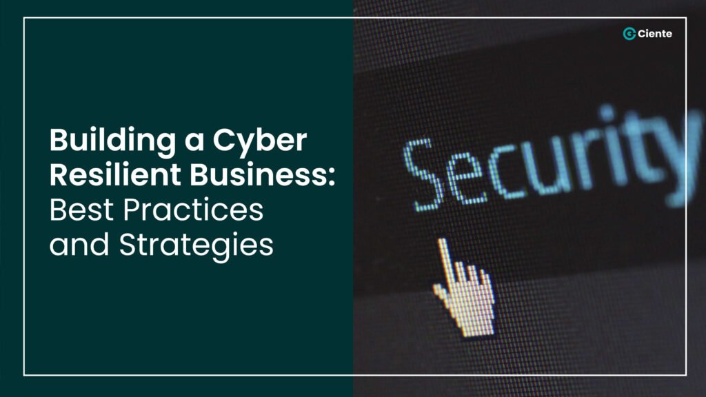 Building A Cyber Resilient Business Best Practices And Strategies Ciente