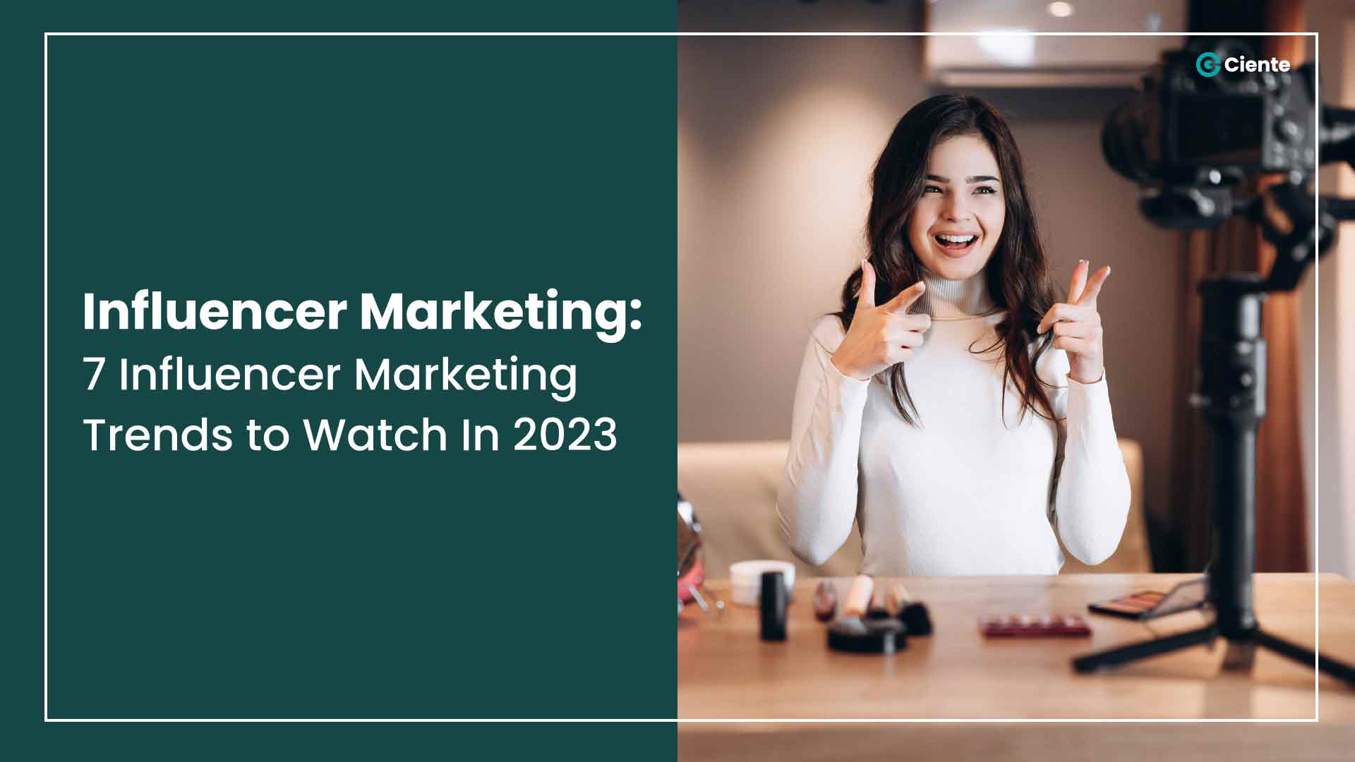 Influencer Marketing - 7 Influencer Marketing Trends to Watch In 2023