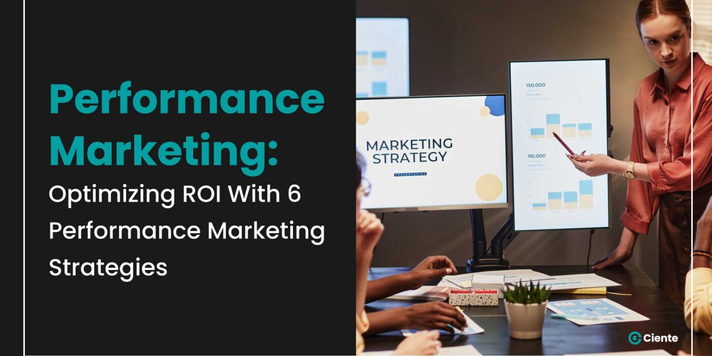 Performance-Marketing, Optimizing ROI With 6 Performance Marketing Strategies