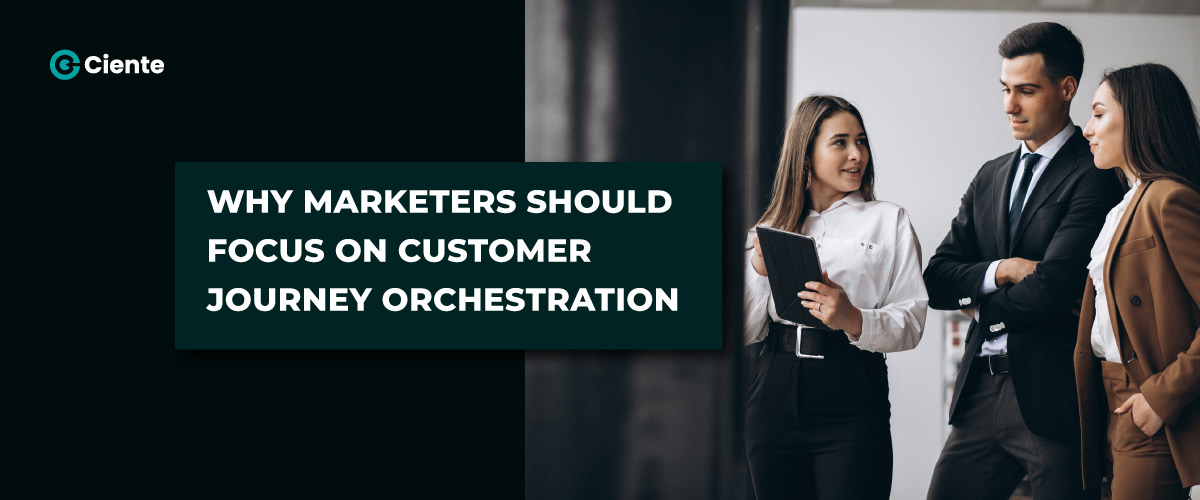 Why-Marketers-Should-Focus-on-Customer-Journey-Orchestration