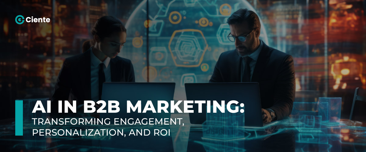 AI in B2B Marketing: Transforming Engagement, Personalization, and ROI