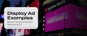 Display Ad Examples: Brands Thriving in the New Advertising Era