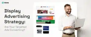 Display Advertising Strategy: Are Your Targeted Ads Converting?