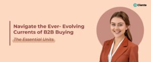 Navigate the Ever-Evolving Currents of B2B Buying The Essential Units