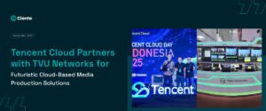 Tencent Cloud Partners with TVU Networks for Futuristic Cloud Production Solutions