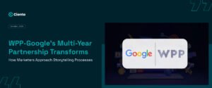WPP-Google's Multi-Year Partnership Transforms How Marketers Approach Storytelling Processes