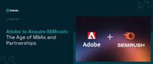 Adobe to Acquire SEMrush: The Age of M&As and Partnerships