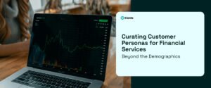 Curating Customer Personas for Financial Services: Beyond the Demographics