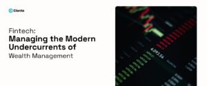 Fintech: Managing the Modern Undercurrents of Wealth Management