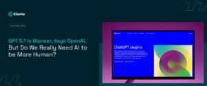 GPT 5.1 is Warmer, Says OpenAI. But Do We Really Need AI to be More Human?