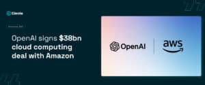 OpenAI Signs $38bn Cloud Computing Deal with Amazon.