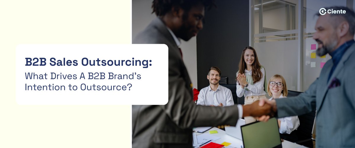 B2B Sales Outsourcing What Drives A B2B Brands Intention to Outsource 1 Newsroom B2B Sales Outsourcing: What Drives a B2B Brand’s Intention to Outsource?