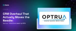CRM Overhaul That Actually Moves the Needle: Optrua + ADG Drive Leads Up 80%