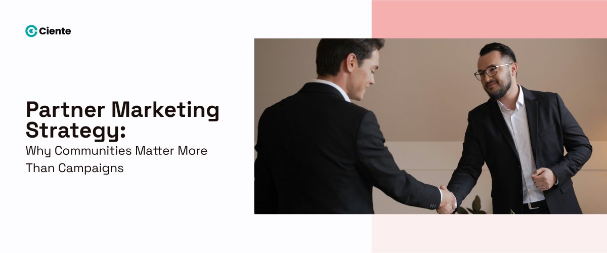 Partner Marketing Strategy: Why Communities Matter More Than Campaigns