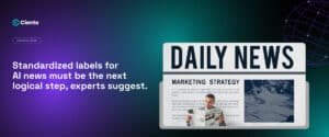 Standardized labels for AI news must be the next logical step, experts suggest.