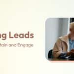 Stop Losing Leads: Key Strategies to Retain and Engage Prospects in 2026