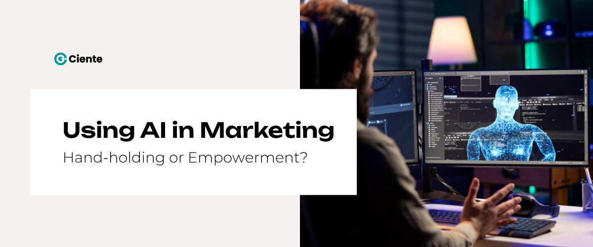 Using AI in Marketing Hand holding or Empowerment Newsroom Using AI in Marketing: Hand-holding or Empowerment?