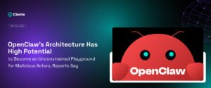 OpenClaw’s Architecture Has High Potential to Become an Unconstrained Playground for Malicious Actors, Reports Say