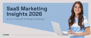 SaaS Marketing Insights 2026: Is Your Growth Strategy Working?