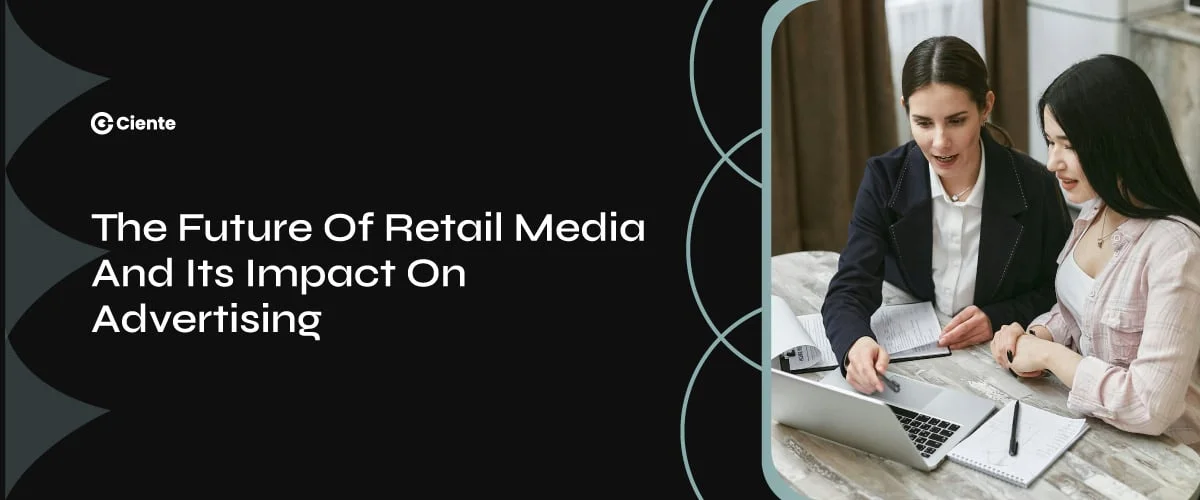 The Future of Retail Media And Its Impact On Advertising