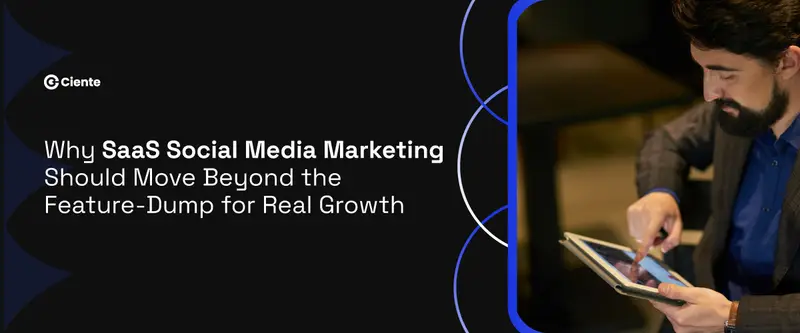 SaaS Social Media Marketing Should Move Beyond the Feature-Dump for Real Growth