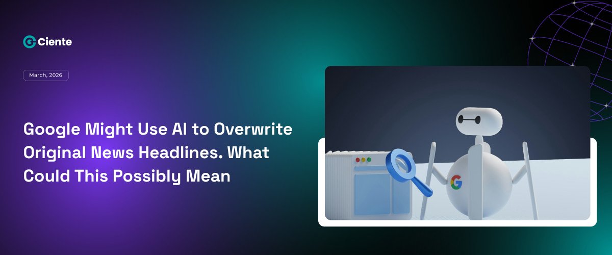 Google Might Use AI to Overwrite Original News Headlines. What Could This Possibly Mean Newsroom Google