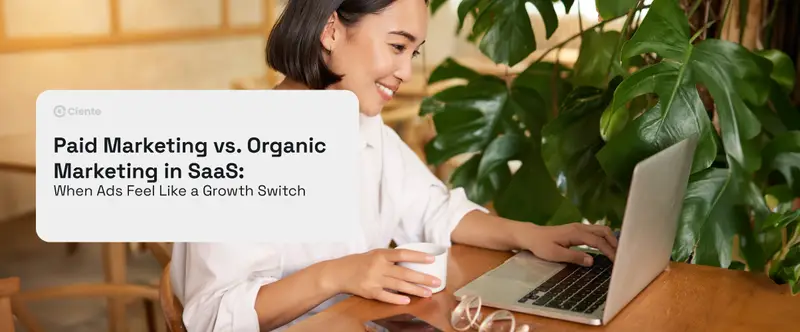 Paid Marketing vs Organic Marketing in SaaS: When Ads Feel Like a Growth Switch