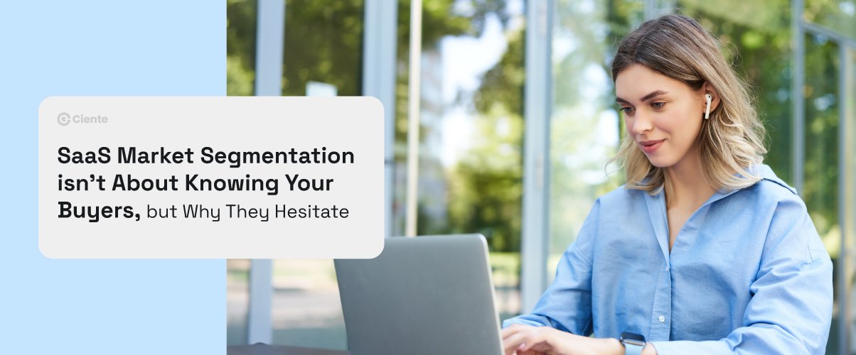 SaaS Market Segmentation isnt About Knowing Your Buyers but Why They Hesitate Newsroom SaaS Market Segmentation