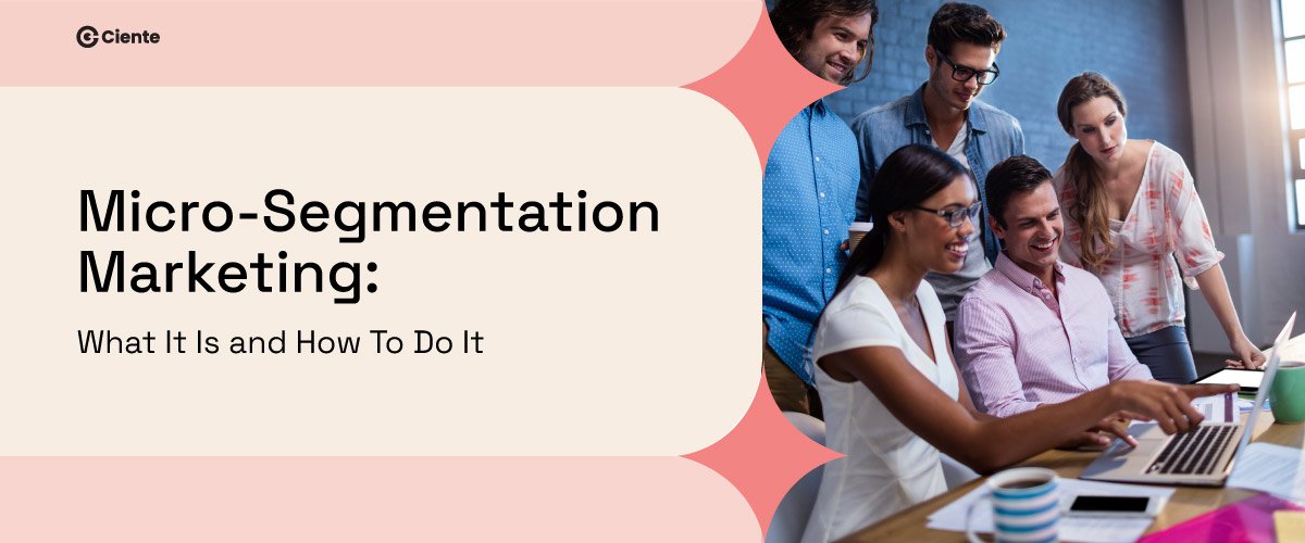 Micro-Segmentation Marketing: What It Is and How To Do It