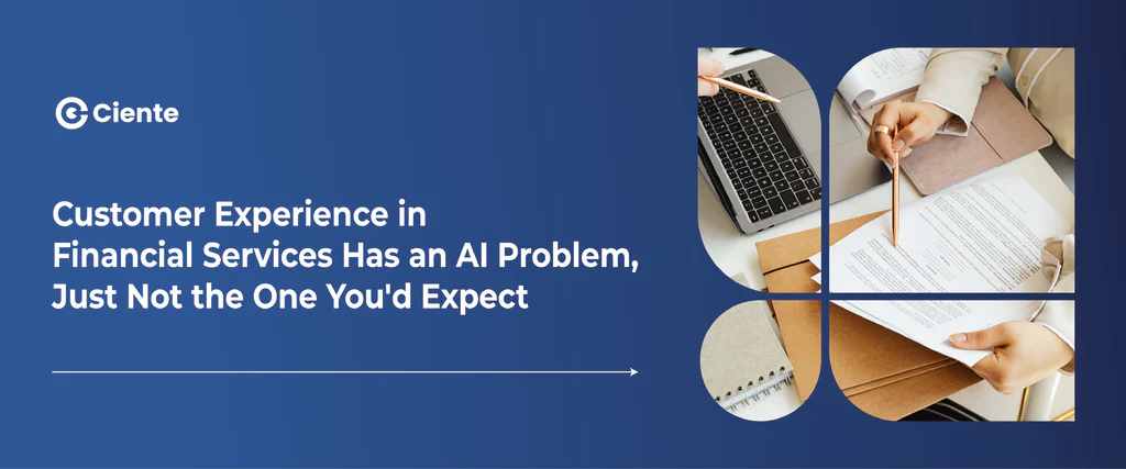 Customer Experience In Financial Services Has An AI Problem, Just Not The One You’d Expect Customer Experience In Financial Services Has An AI Problem, Just Not The One You’d Expect