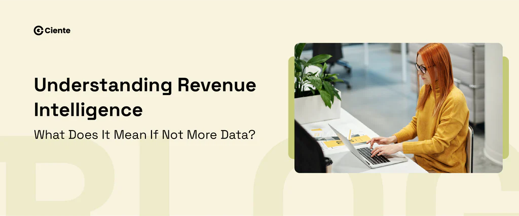 Understanding Revenue Intelligence: What Does It Mean If Not More Data? Understanding Revenue Intelligence: What Does It Mean If Not More Data?