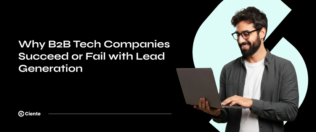 Why B2B Tech Companies Succeed Or Fail With Lead Generation Why B2B Tech Companies Succeed Or Fail With Lead Generation