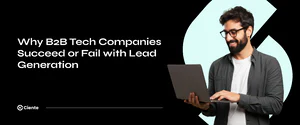 B2B Tech Companies Succeed or Fail with Lead Generation