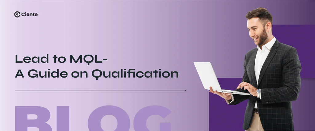 Lead To MQL: A Guide On Qualification Lead To MQL: A Guide On Qualification